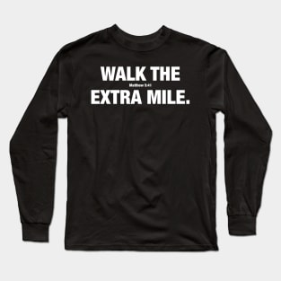 Walk the Extra Mile -- Matthew 5:41 Long Sleeve T-Shirt